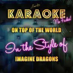 On Top of the World (In the Style of Imagine Dragons) [Karaoke Version] Song Lyrics