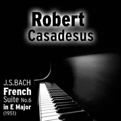 Johann Sebastian Bach - French Suite No.6 in E Major, BWV 817 (1951) by Robert Casadesus album reviews, ratings, credits