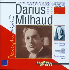 Milhaud: Early String Quartets & Vocal Works, Vol. 1 by Fanny Mendelssohn Quartet, Rudolf Jansen & Ulrike Sonntag album reviews, ratings, credits