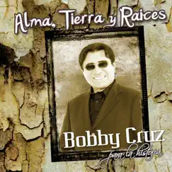Alma, Tierra y Raices by Bobby Cruz album reviews, ratings, credits