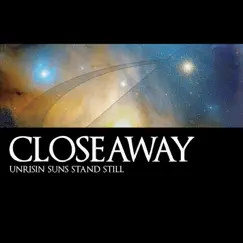 Unrisin Suns Stand Still - Single by CloseAway album reviews, ratings, credits