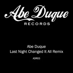 Last Night Changed It All Remix - Single by Abe Duque album reviews, ratings, credits