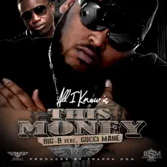 All I Know Is This Money (feat. Gucci Mane) - Single by Big-B album reviews, ratings, credits