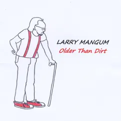 Older Than Dirt by Larry Mangum album reviews, ratings, credits