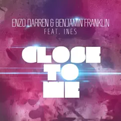 Close to Me (feat. Ines) - Single by Enzo Darren & Benjamin Franklin album reviews, ratings, credits
