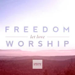 Let Love EP by Freedom Worship album reviews, ratings, credits