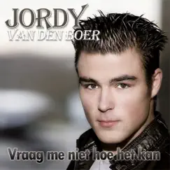 Vraag Me Niet Hoe Het Kan - Single by Jordy van den Boer album reviews, ratings, credits