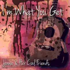 I'm What You Get by Jenna & Her Cool Friends album reviews, ratings, credits