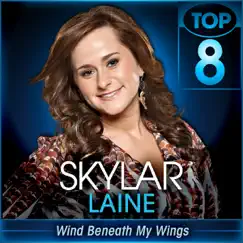 Wind Beneath My Wings (American Idol Performance) - Single by Skylar Laine album reviews, ratings, credits