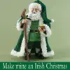 Make Mine an Irish Christmas album lyrics, reviews, download