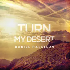 Turn My Desert - EP by Daniel Harrison album reviews, ratings, credits