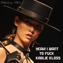 Yeah! I Want To F**k Karlie Kloss Song Lyrics