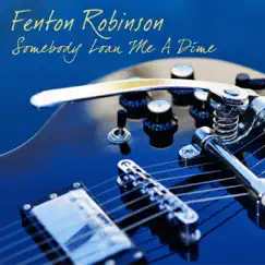 Somebody Loan Me a Dime by Fenton Robinson album reviews, ratings, credits