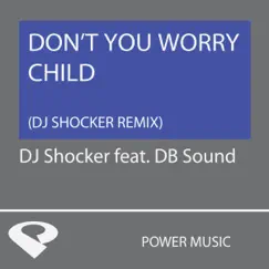 Don't You Worry Child (DJ Shocker Remix Radio Edit) Song Lyrics