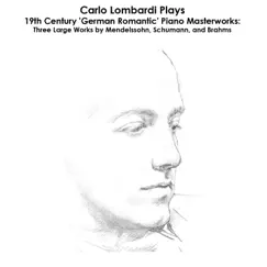 Mendelssohn, Schumann and Brahms: Carlo Lombardi Plays 19th Century 'German Romantic' Piano Masterworks by Carlo Lombardi album reviews, ratings, credits