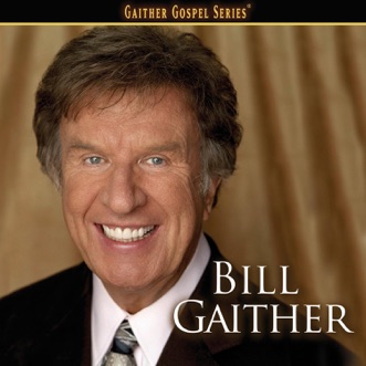 bill gaither songs lyrics
