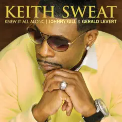 Knew It All Along (feat. Johnny Gill & Gerald Levert) - Single by Keith Sweat album reviews, ratings, credits