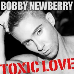 Toxic Love - Single by Bobby Newberry album reviews, ratings, credits