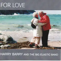 For Love by Harry Barry and the Big Elastic Band album reviews, ratings, credits