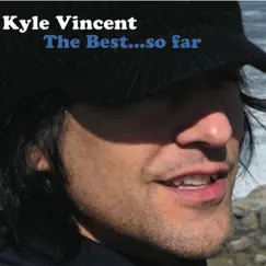 The Best... So Far by Kyle Vincent album reviews, ratings, credits