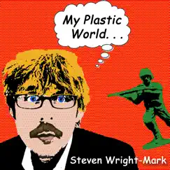 My Plastic World by Steven Wright-Mark album reviews, ratings, credits