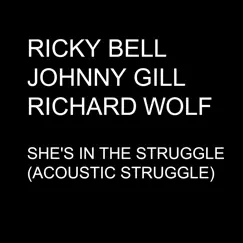 She's in the Struggle (Acoustic Struggle) - Single by Ricky Bell, Johnny Gill & Richard Wolf album reviews, ratings, credits