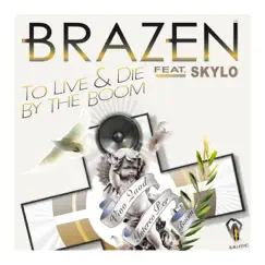 To Live & Die By the Boom (feat. Skylo) - EP by Brazen album reviews, ratings, credits