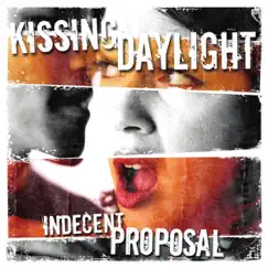 Indecent Proposal - EP by Kissing Daylight album reviews, ratings, credits