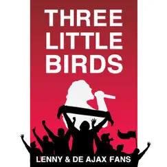 Three Little Birds - Single by Lenny & De Ajax Fans album reviews, ratings, credits