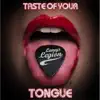 Taste of Your Tongue - Single album lyrics, reviews, download
