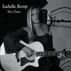Too Close - Single by Isabella Kemp album reviews, ratings, credits