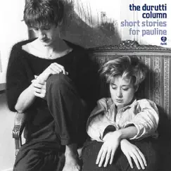 Short Stories for Pauline by The Durutti Column album reviews, ratings, credits