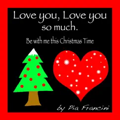 Love You Love You so Much. Be with Me This Christmas Time - Single by Pia Francini album reviews, ratings, credits