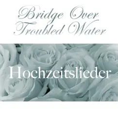 Bridge Over Troubled Water - Single by Hochzeitslieder album reviews, ratings, credits