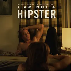 I Am Not a Hipster (Music From the Motion Picture) by Various Artists album reviews, ratings, credits