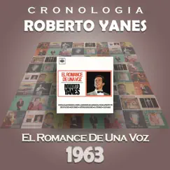 Roberto Yanés Cronología - El Romance de una Voz (1963) by Roberto Yanés album reviews, ratings, credits