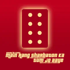 Main Rang/Tum Jo Aaye (Cover) - Single by Kamil album reviews, ratings, credits