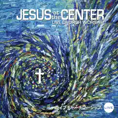 Jesus At the Center by Live Church Worship album reviews, ratings, credits