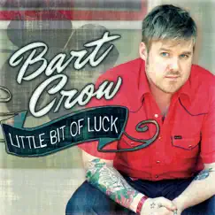 Little Bit of Luck - Single by Bart Crow album reviews, ratings, credits