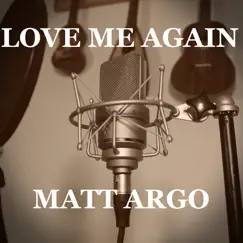 Love Me Again - Single by Matt Argo album reviews, ratings, credits