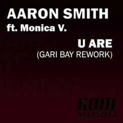 U Are (Gari Bay Rework) [feat. Monica Villacci] - Single by Aaron Smith album reviews, ratings, credits