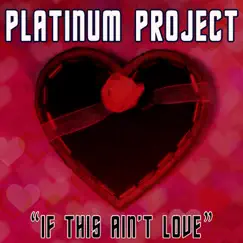 If This Ain't Love - Single by Platinum Project album reviews, ratings, credits