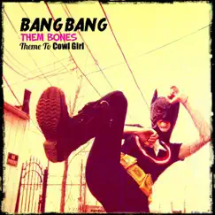 Bang Bang (Theme to Cowl Girl) - Single by Them Bones album reviews, ratings, credits