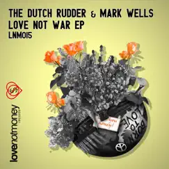 Love Not War - Single by The Dutch Rudder & Mark Wells album reviews, ratings, credits