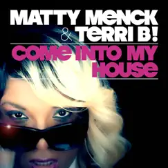 Come Into My House (Bigroom Mix) - Single by Matty Menck & Terri B! album reviews, ratings, credits
