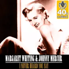 I Never Heard You Say (Remastered) - Single by Margaret Whiting & Johnny Mercer album reviews, ratings, credits