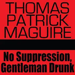 No Suppression, Gentleman Drunk by Thomas Patrick Maguire album reviews, ratings, credits