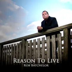 Reason to Live by Rob Batchelor album reviews, ratings, credits