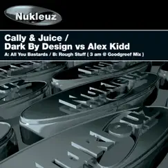 All You Bastards / Rough Stuff (Cally & Juice vs. Dark By Design vs. Alex Kidd) - Single by Cally & Juice, Dark By Design & Alex Kidd album reviews, ratings, credits