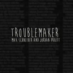 Troublemaker - Single by Max Schneider & Jordan Pruitt album reviews, ratings, credits